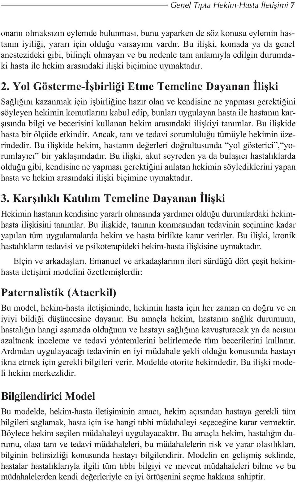 Yol Gösterme- flbirli i Etme Temeline Dayanan liflki Sa l n kazanmak için iflbirli ine haz r olan ve kendisine ne yapmas gerekti ini söyleyen hekimin komutlar n kabul edip, bunlar uygulayan hasta ile