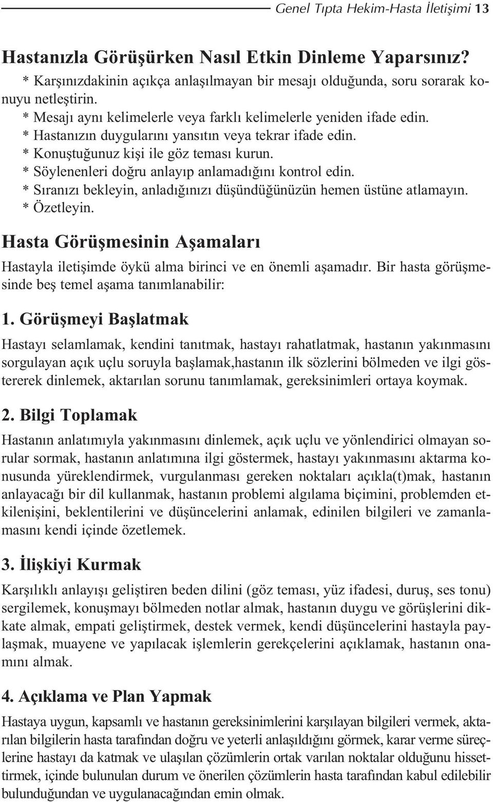 * Söylenenleri do ru anlay p anlamad n kontrol edin. * S ran z bekleyin, anlad n z düflündü ünüzün hemen üstüne atlamay n. * Özetleyin.