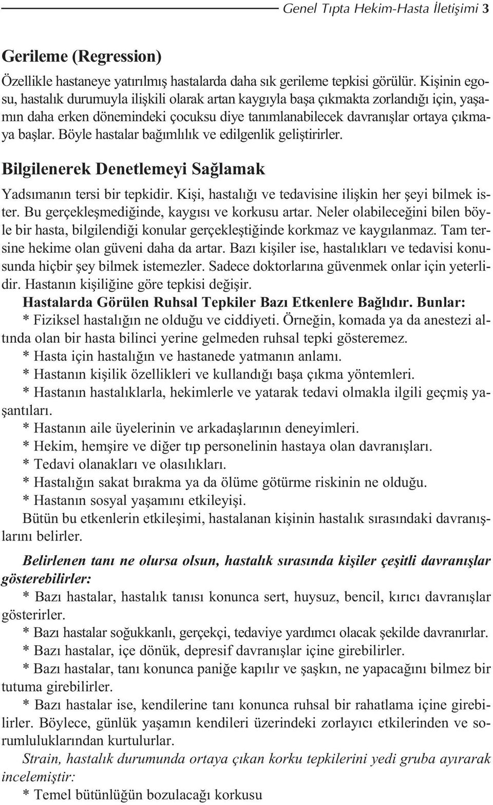 Böyle hastalar ba ml l k ve edilgenlik gelifltirirler. Bilgilenerek Denetlemeyi Sa lamak Yads man n tersi bir tepkidir. Kifli, hastal ve tedavisine iliflkin her fleyi bilmek ister.