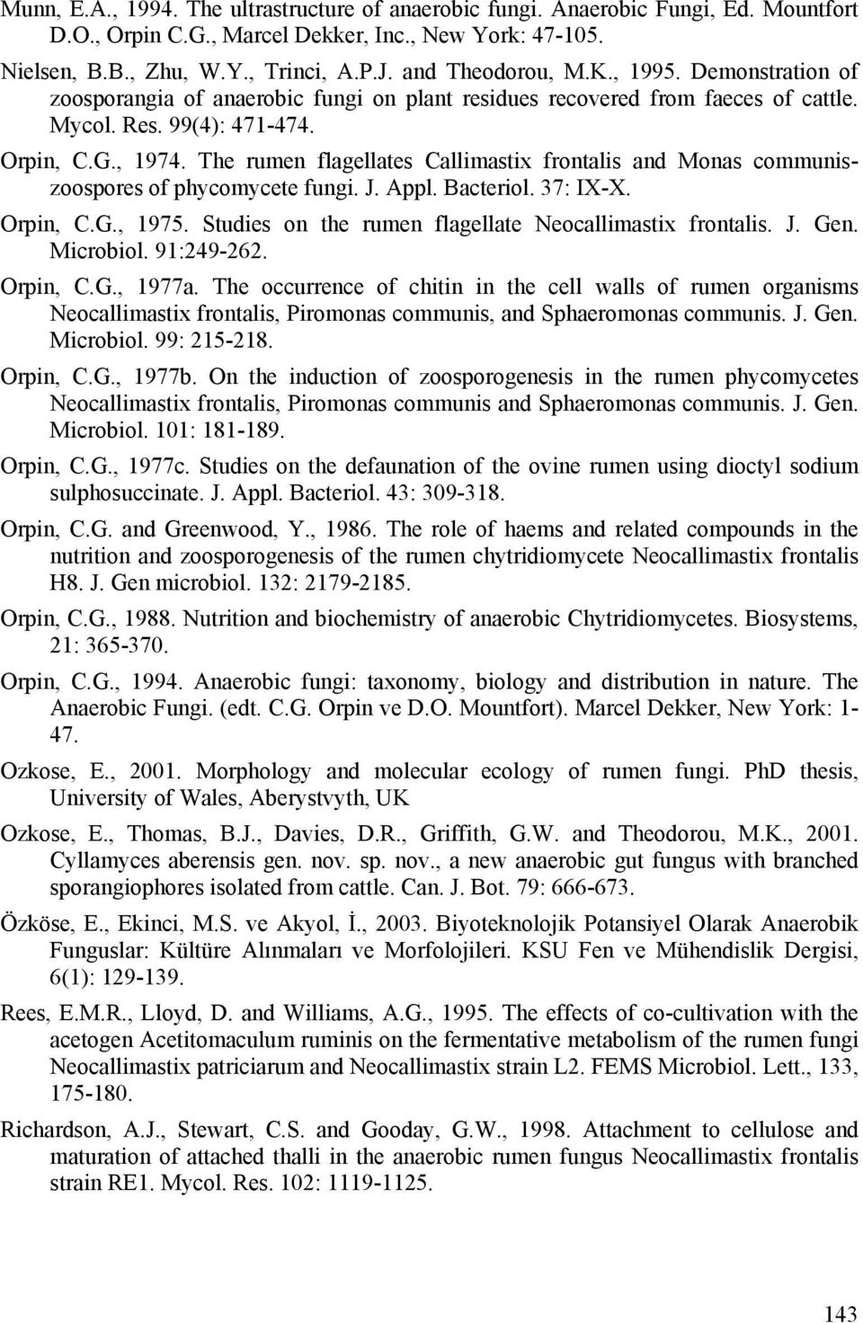 The rumen flagellates Callimastix frontalis and Monas communiszoospores of phycomycete fungi. J. Appl. Bacteriol. 37: IX-X. Orpin, C.G., 1975. Studies on the rumen flagellate Neocallimastix frontalis.