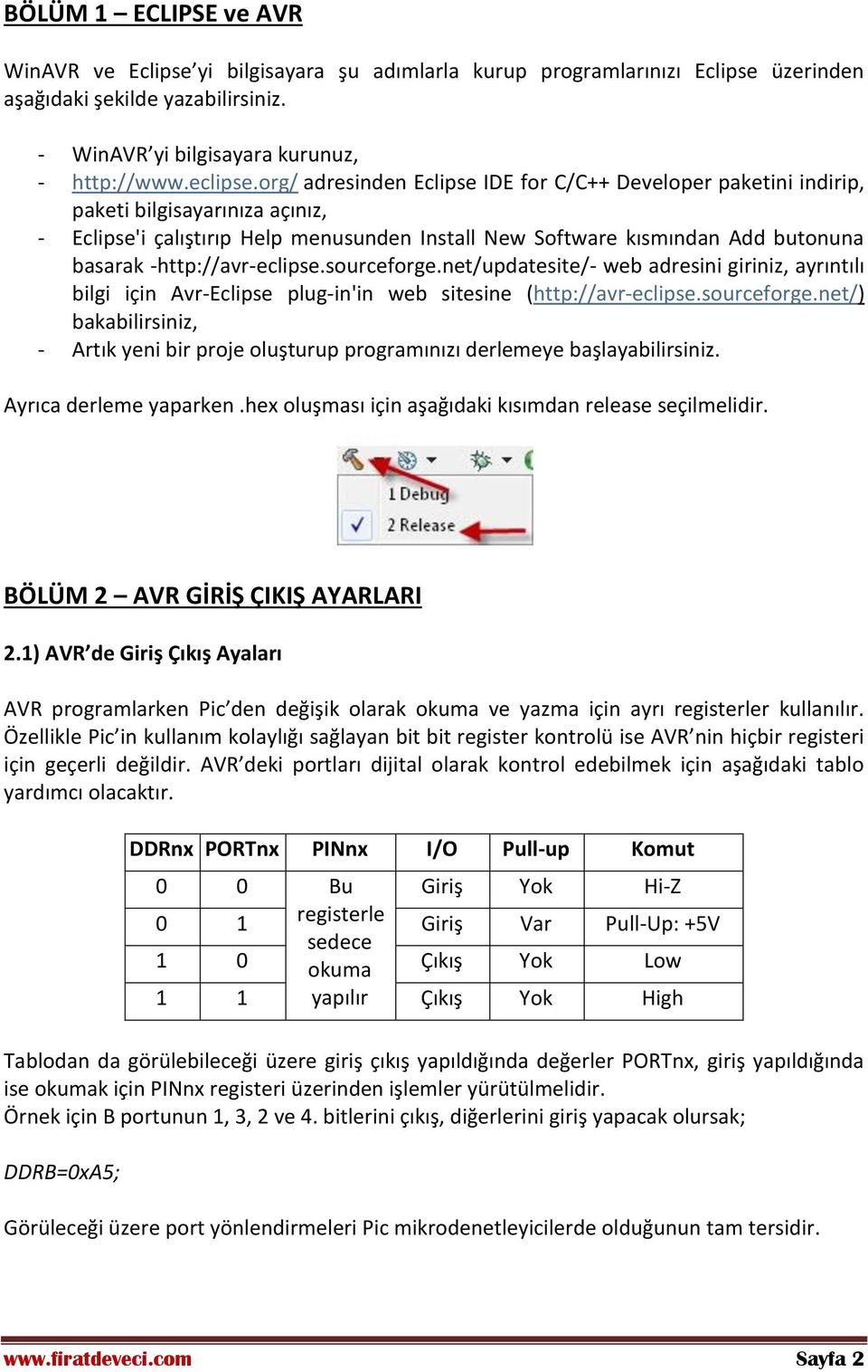 -http://avr-eclipse.sourceforge.net/updatesite/- web adresini giriniz, ayrıntılı bilgi için Avr-Eclipse plug-in'in web sitesine (http://avr-eclipse.sourceforge.net/) bakabilirsiniz, - Artık yeni bir proje oluşturup programınızı derlemeye başlayabilirsiniz.