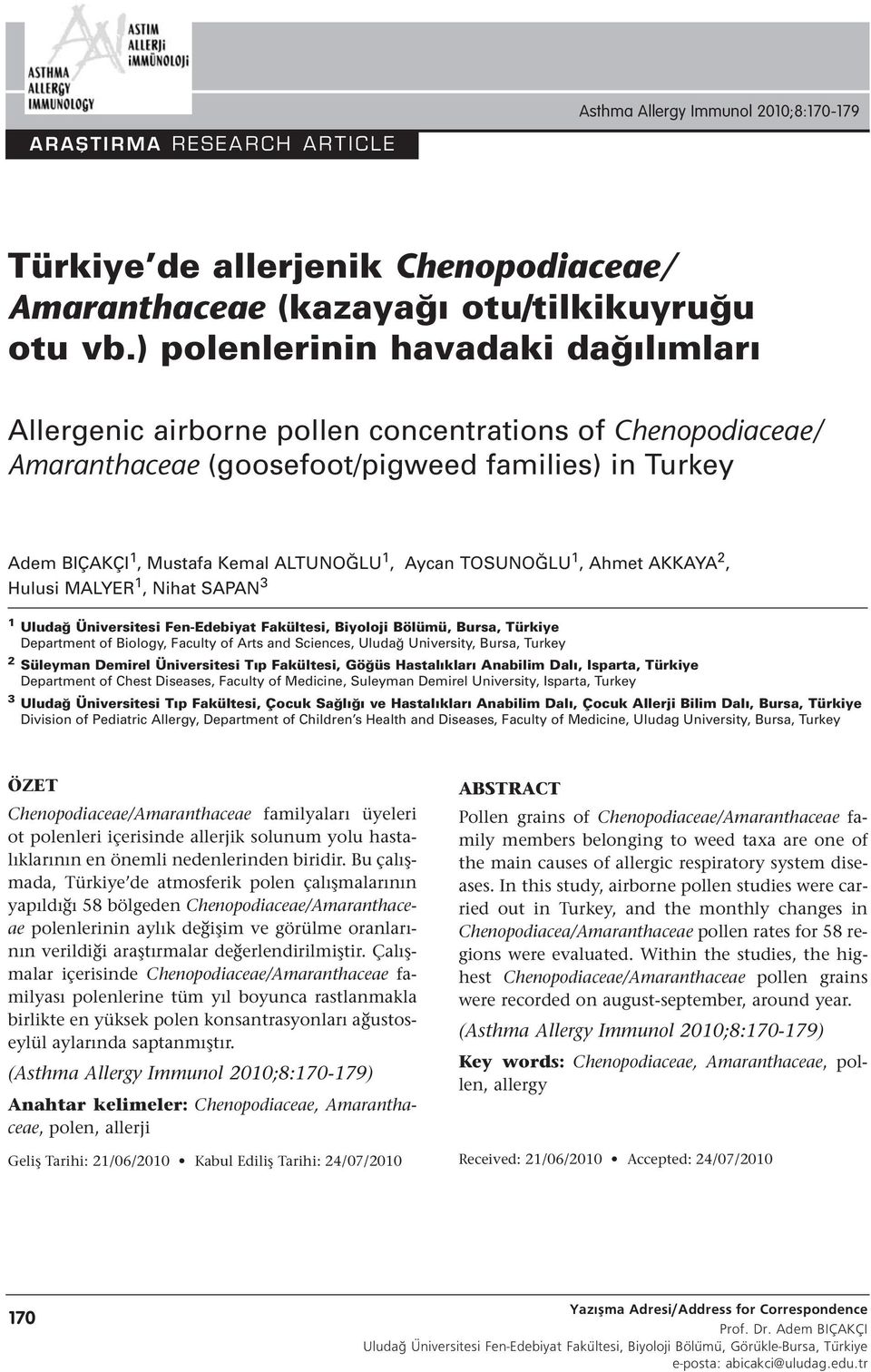 TOSUNOĞLU 1, Ahmet AKKAYA 2, Hulusi MALYER 1, Nihat SAPAN 3 1 Uludağ Üniversitesi Fen-Edebiyat Fakültesi, Biyoloji Bölümü, Bursa, Türkiye Department of Biology, Faculty of Arts and Sciences, Uludağ