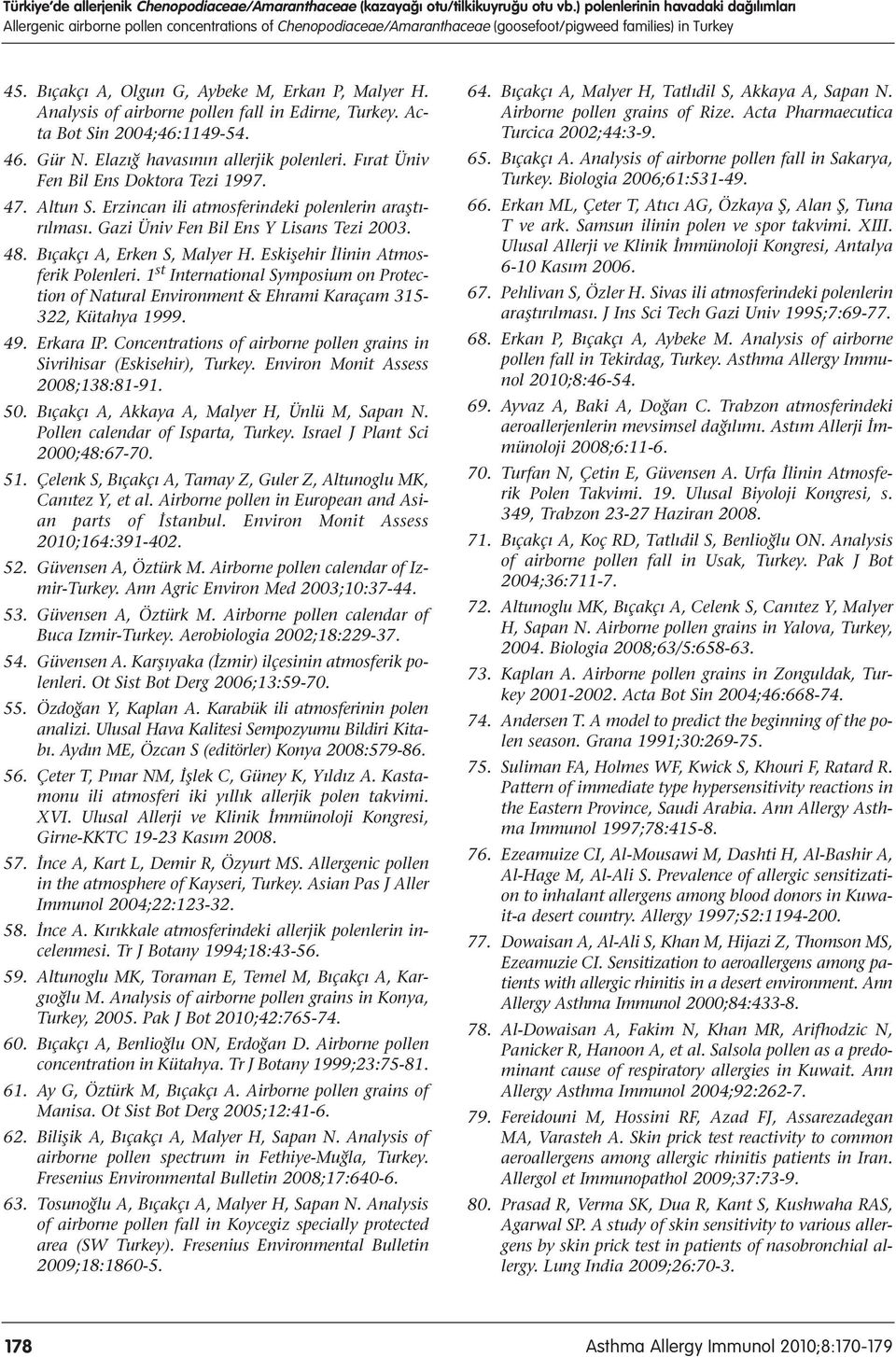 Analysis of airborne pollen fall in Edirne, Turkey. Acta Bot Sin 2004;46:1149-54. 46. Gür N. Elazığ havasının allerjik polenleri. Fırat Üniv Fen Bil Ens Doktora Tezi 1997. 47. Altun S.