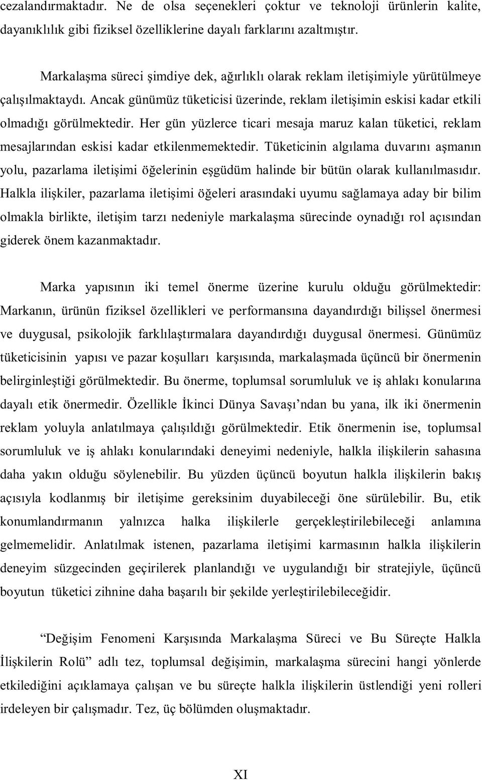 Her gün yüzlerce ticari mesaja maruz kalan tüketici, reklam mesajlarından eskisi kadar etkilenmemektedir.