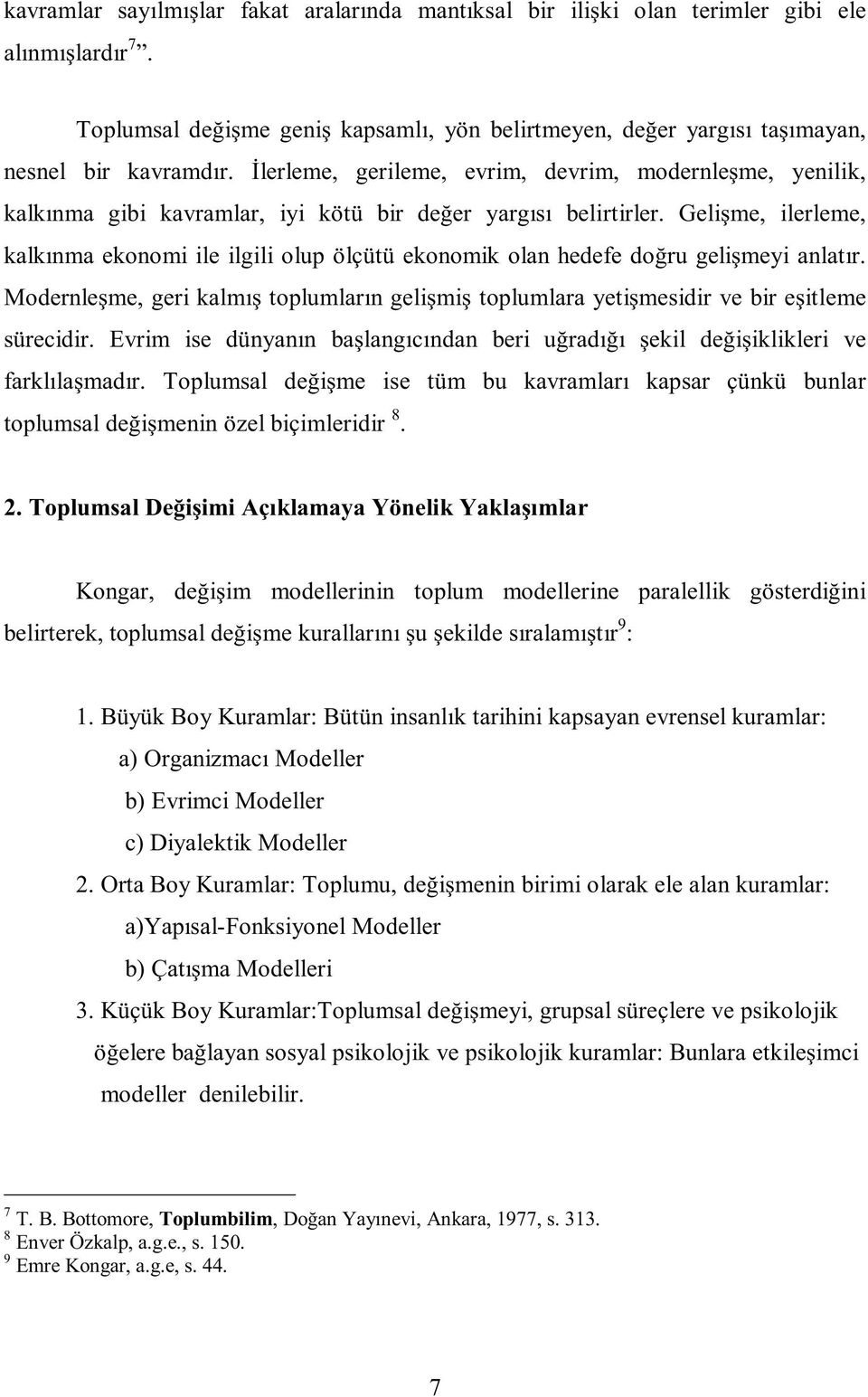 Gelişme, ilerleme, kalkınma ekonomi ile ilgili olup ölçütü ekonomik olan hedefe doğru gelişmeyi anlatır.