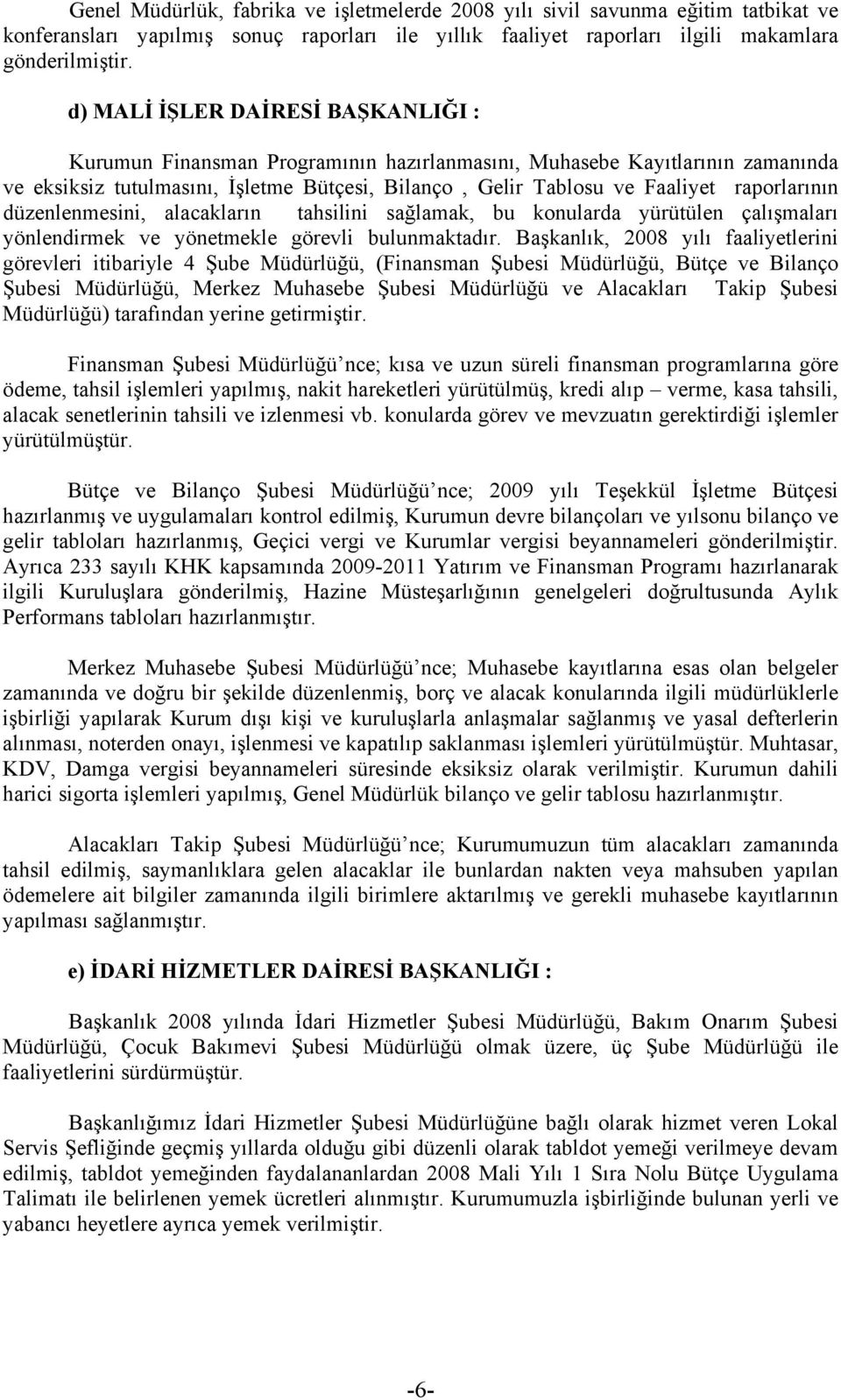 raporlarının düzenlenmesini, alacakların tahsilini sağlamak, bu konularda yürütülen çalışmaları yönlendirmek ve yönetmekle görevli bulunmaktadır.