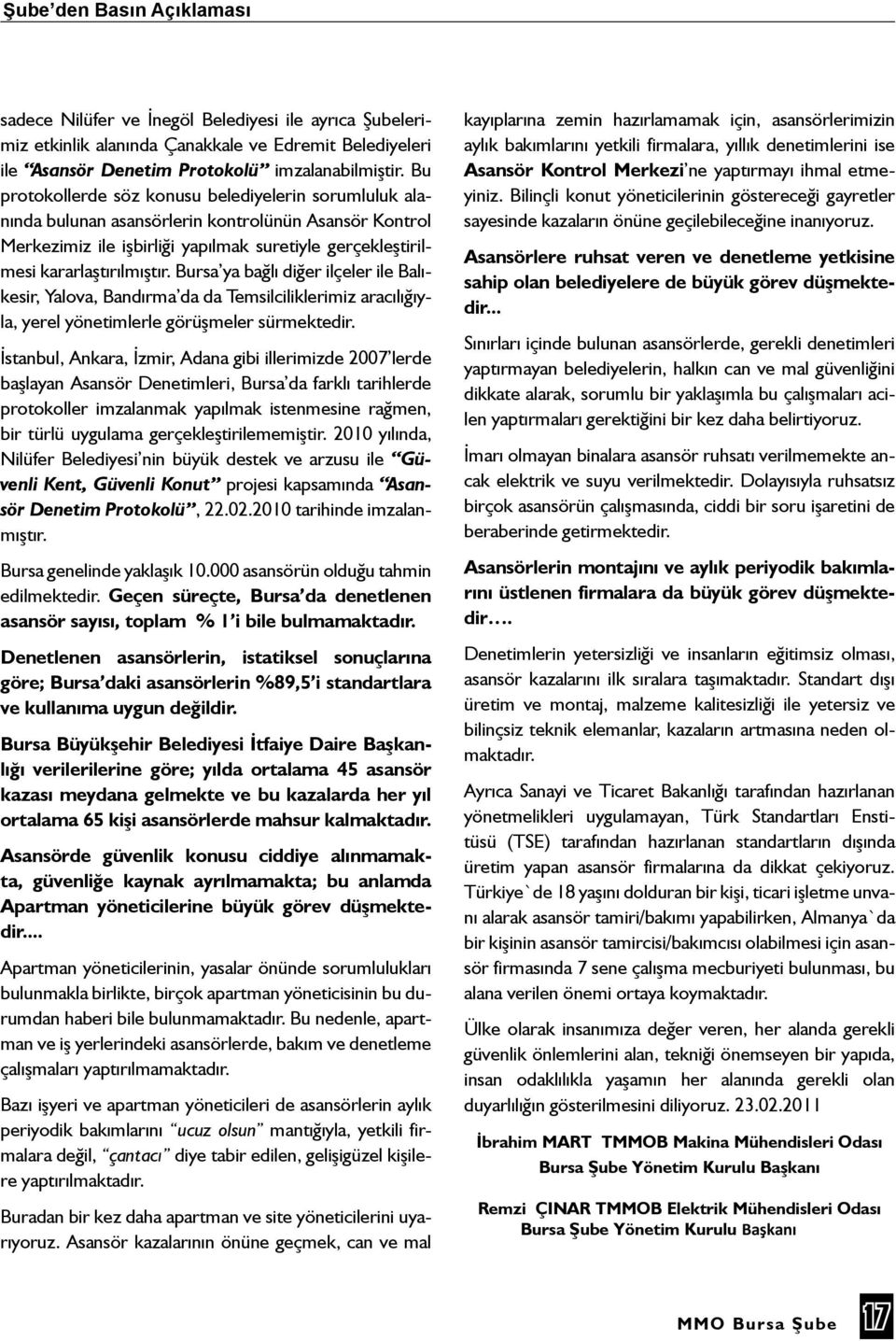 Bursa ya bağlı diğer ilçeler ile Balıkesir, Yalova, Bandırma da da Temsilciliklerimiz aracılığıyla, yerel yönetimlerle görüşmeler sürmektedir.