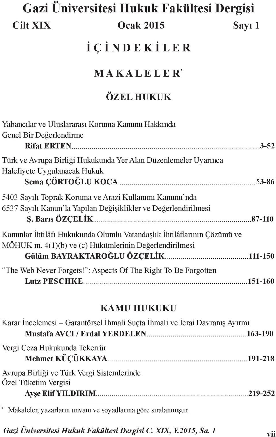 ..53-86 5403 Sayılı Toprak Koruma ve Arazi Kullanımı Kanunu nda 6537 Sayılı Kanun la Yapılan Değişiklikler ve Değerlendirilmesi Ş. Barış ÖZÇELİK.