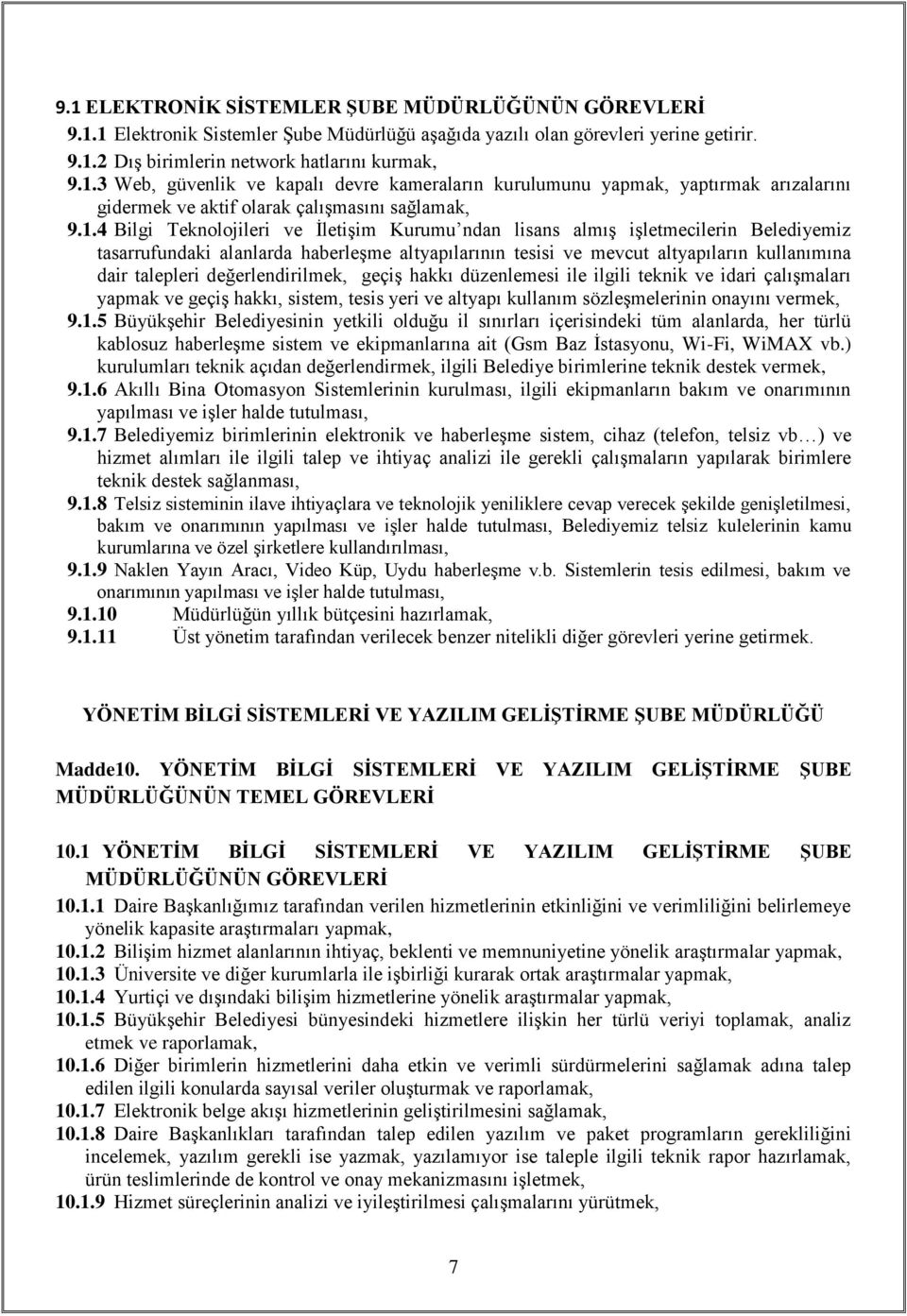 değerlendirilmek, geçiş hakkı düzenlemesi ile ilgili teknik ve idari çalışmaları yapmak ve geçiş hakkı, sistem, tesis yeri ve altyapı kullanım sözleşmelerinin onayını vermek, 9.1.