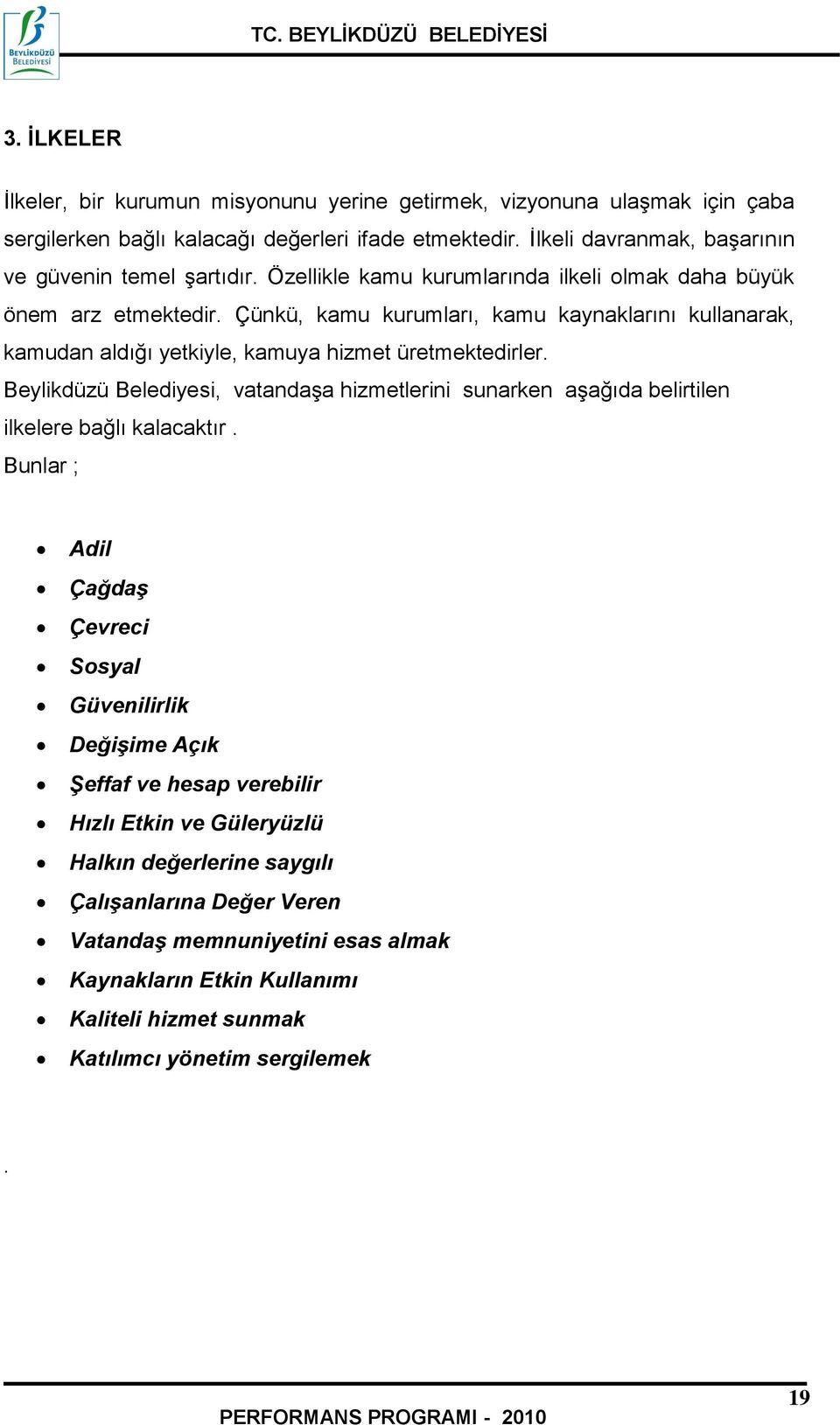 Beylikdüzü Belediyesi, vatandaşa hizmetlerini sunarken aşağıda belirtilen ilkelere bağlı kalacaktır.