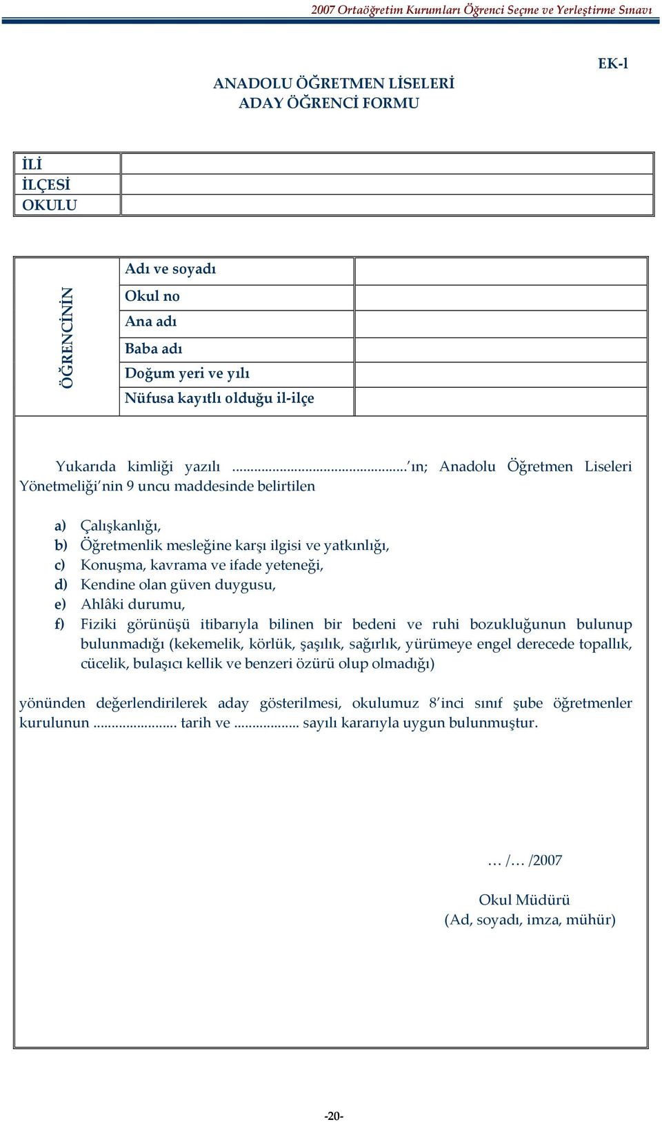 olan güven duygusu, e) Ahlâki durumu, f) Fiziki görünüşü itibarıyla bilinen bir bedeni ve ruhi bozukluğunun bulunup bulunmadığı (kekemelik, körlük, şaşılık, sağırlık, yürümeye engel derecede