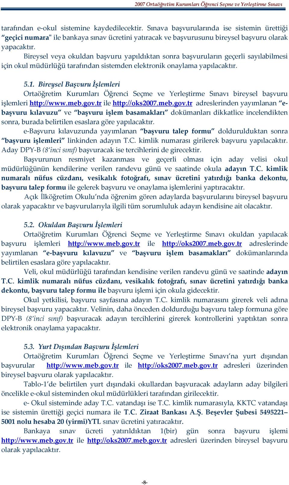 Bireysel Başvuru İşlemleri Ortaöğretim Kurumları Öğrenci Seçme ve Yerleştirme Sınavı bireysel başvuru işlemleri http://www.meb.gov.