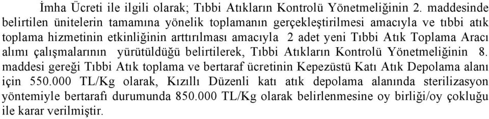 adet yeni Tıbbi Atık Toplama Aracı alımı çalışmalarının yürütüldüğü belirtilerek, Tıbbi Atıkların Kontrolü Yönetmeliğinin 8.