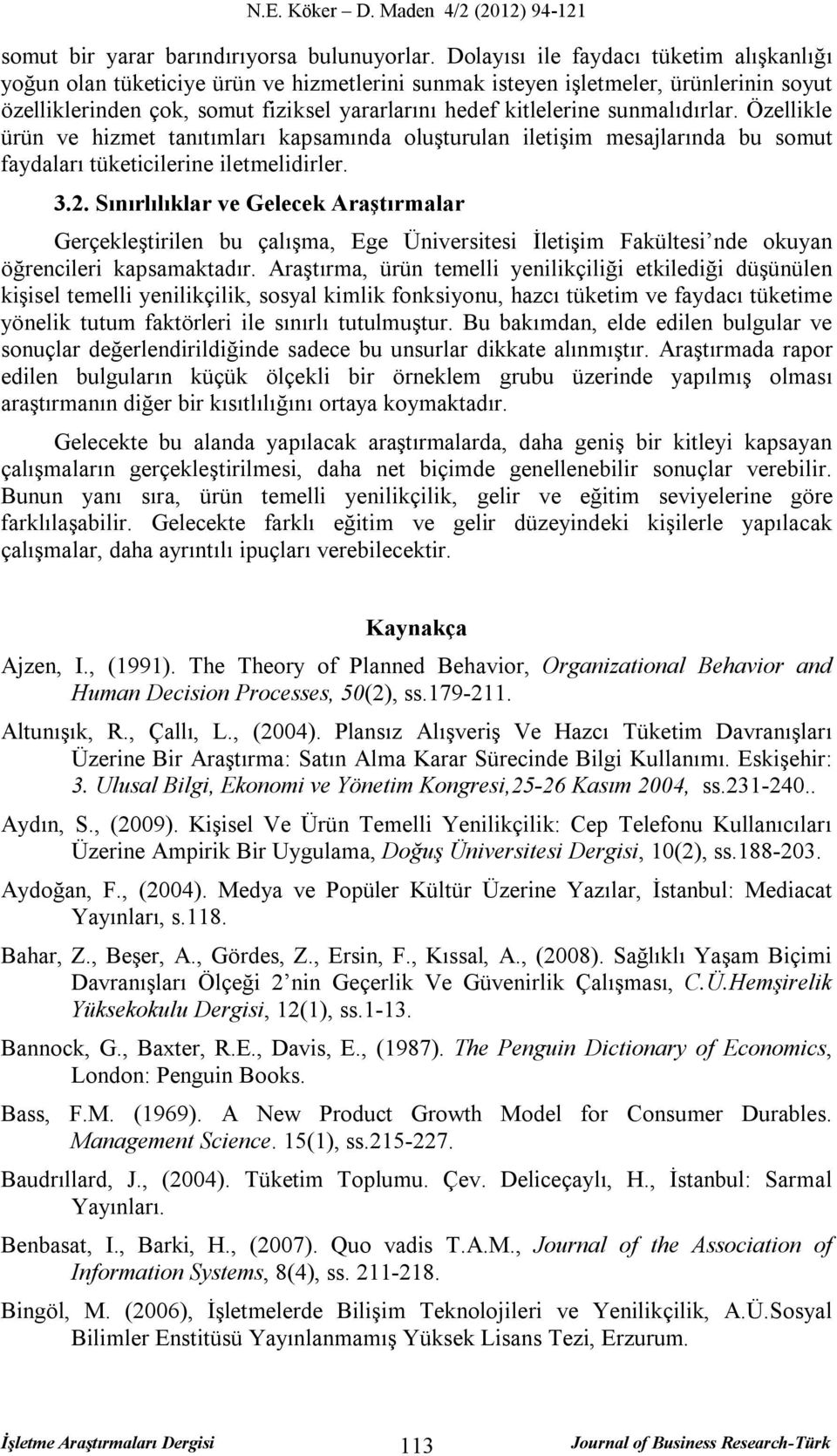 sunmalıdırlar. Özellikle ürün ve hizmet tanıtımları kapsamında oluşturulan iletişim mesajlarında bu somut faydaları tüketicilerine iletmelidirler. 3.2.