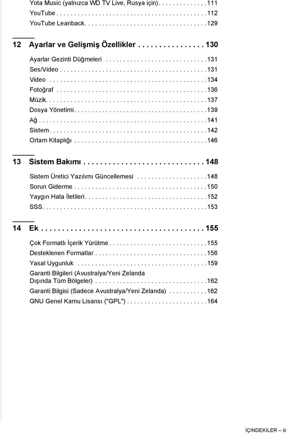 .......................................... 136 Müzik.............................................. 137 Dosya Yönetimi...................................... 139 Ağ................................................ 141 Sistem.
