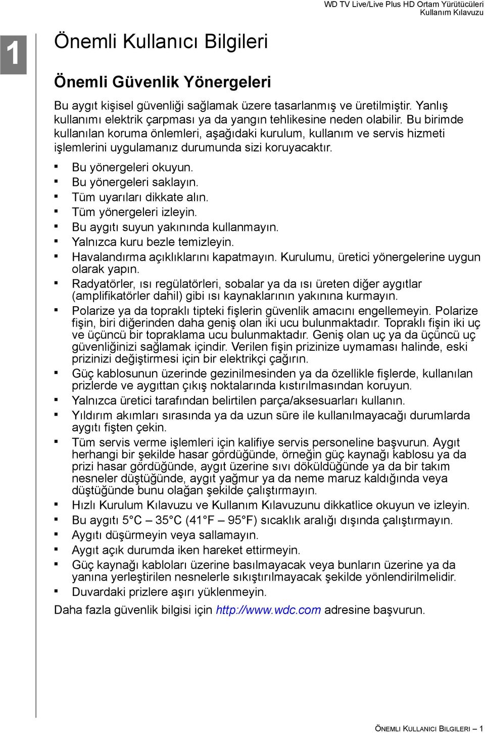 Bu birimde kullanılan koruma önlemleri, aşağıdaki kurulum, kullanım ve servis hizmeti işlemlerini uygulamanız durumunda sizi koruyacaktır. Bu yönergeleri okuyun. Bu yönergeleri saklayın.