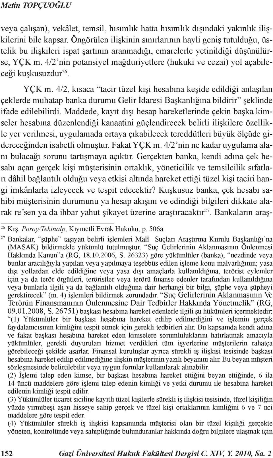 4/2 nin potansiyel mağduriyetlere (hukuki ve cezai) yol açabileceği kuşkusuzdur 26. YÇK m.