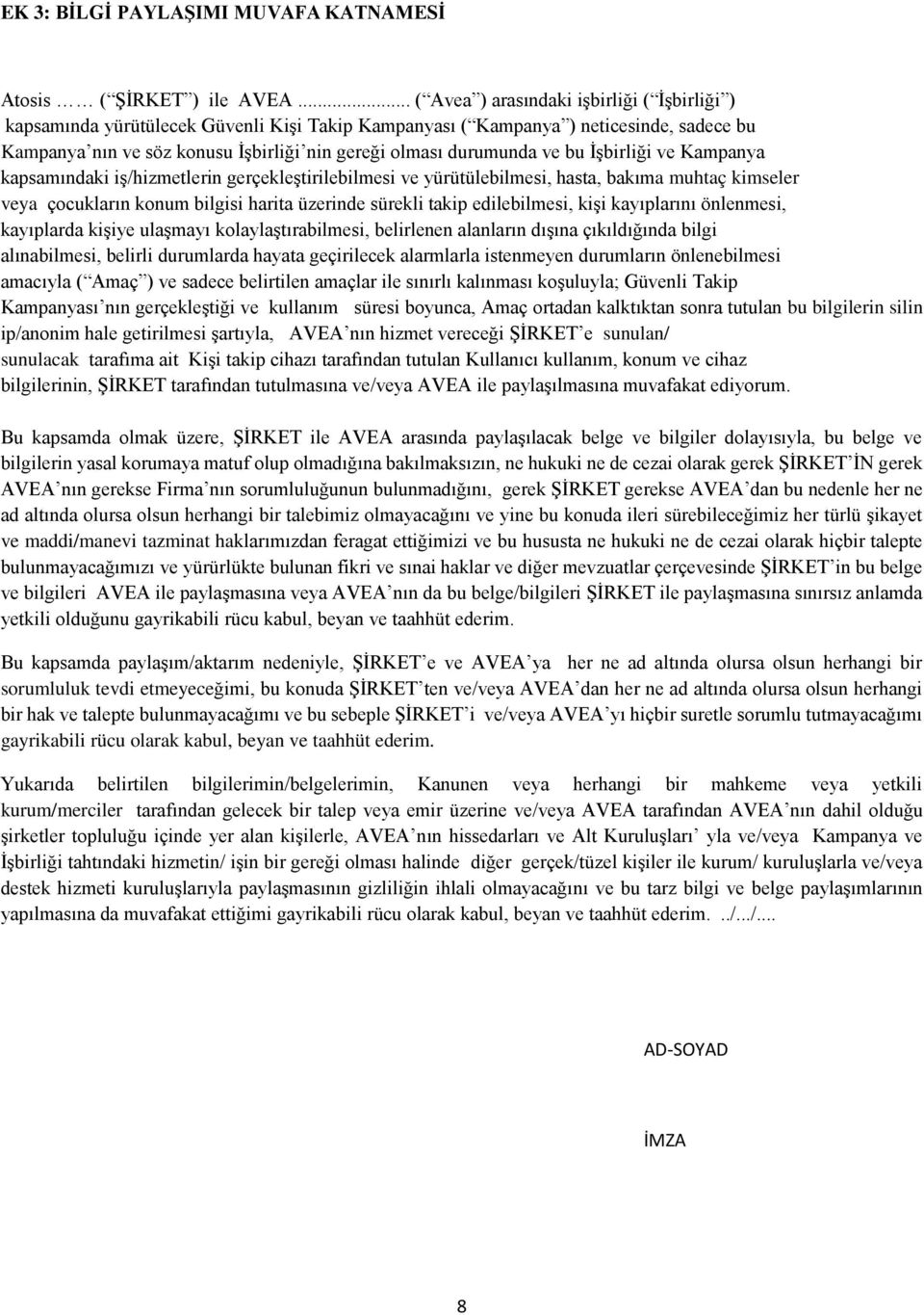 durumunda ve bu İşbirliği ve Kampanya kapsamındaki iş/hizmetlerin gerçekleştirilebilmesi ve yürütülebilmesi, hasta, bakıma muhtaç kimseler veya çocukların konum bilgisi harita üzerinde sürekli takip