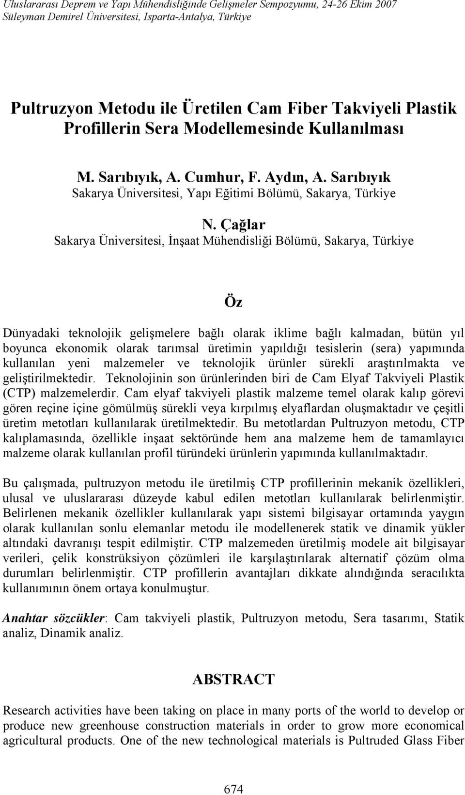 Çağlar Sakarya Üniversitesi, İnşaat Mühendisliği Bölümü, Sakarya, Türkiye Öz Dünyadaki teknolojik gelişmelere bağlı olarak iklime bağlı kalmadan, bütün yıl boyunca ekonomik olarak tarımsal üretimin