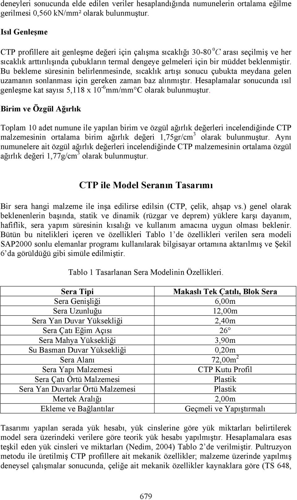 Bu bekleme süresinin belirlenmesinde, sıcaklık artışı sonucu çubukta meydana gelen uzamanın sonlanması için gereken zaman baz alınmıştır.