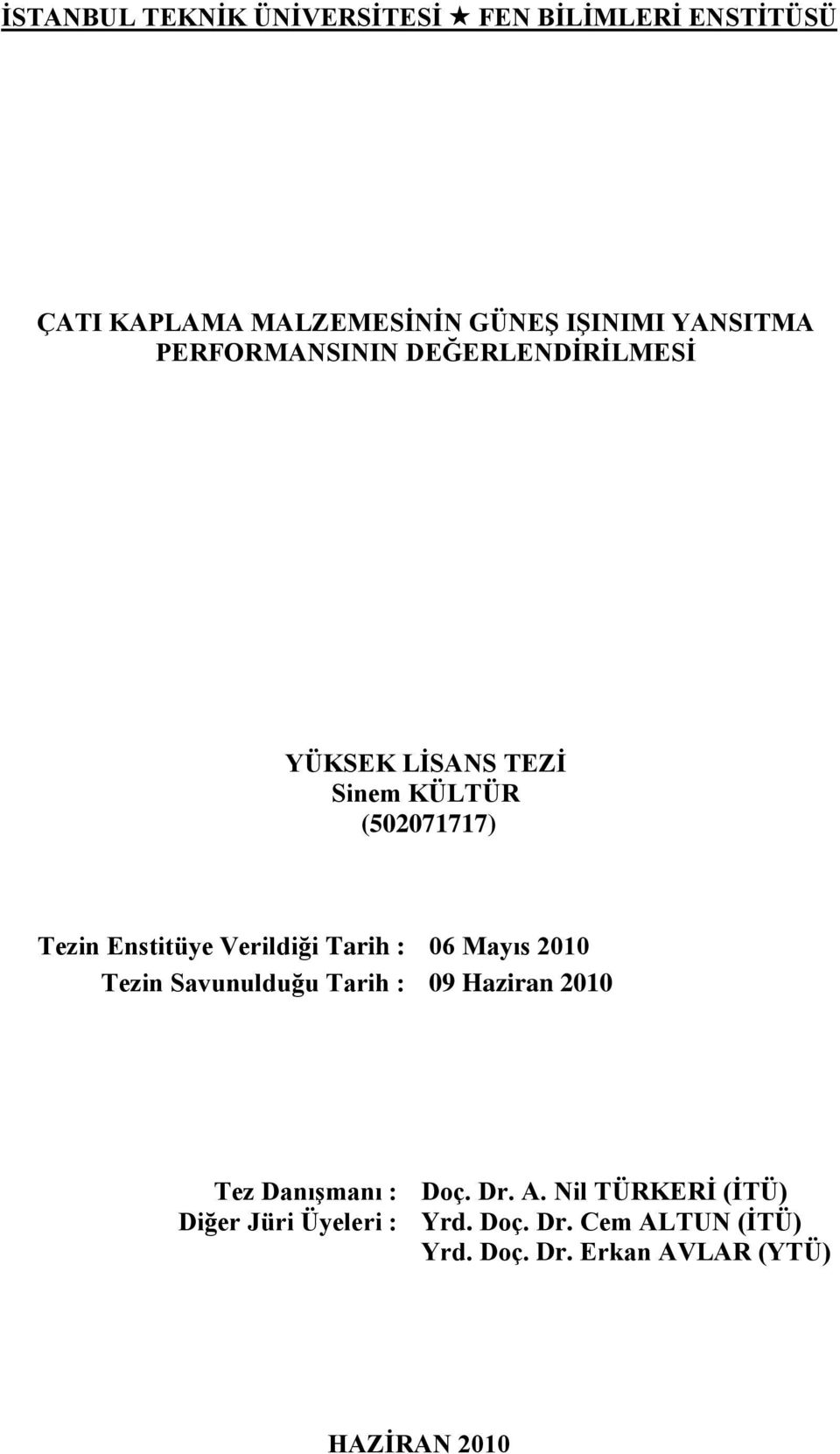 Tarih : 06 Mayıs 2010 Tezin Savunulduğu Tarih : 09 Haziran 2010 Tez DanıĢmanı : Doç. Dr. A.