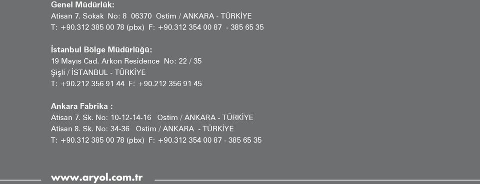 Arkon Residence No: 22 / 35 Şişli / İSTANBUL - TÜRKİYE T: +90.212 356 91 44 F: +90.