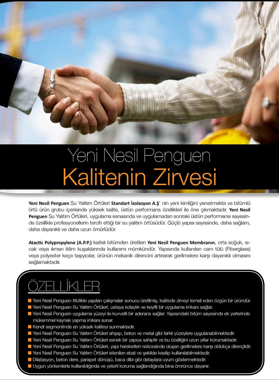 Yeni Nesil Penguen Su Yalıtım Örtüleri, uygulama esnasında ve uygulamadan sonraki üstün performansı sayesinde özellikle profesyonellerin tercih ettiği bir su yalıtım örtüsüdür.