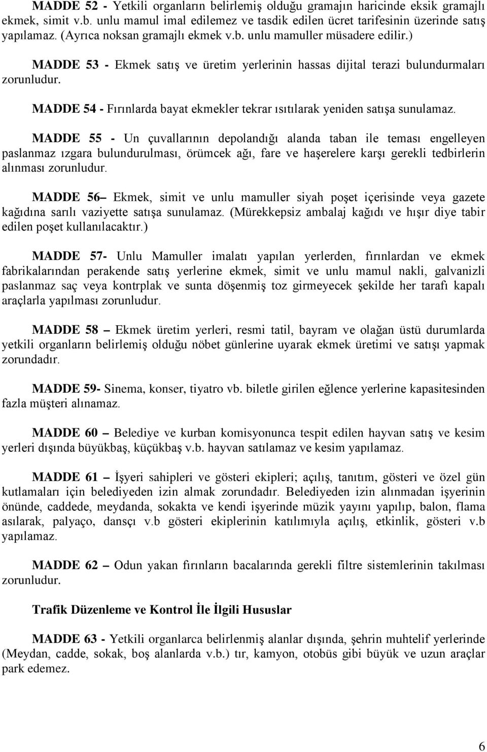 MADDE 54 - Fırınlarda bayat ekmekler tekrar ısıtılarak yeniden satışa sunulamaz.