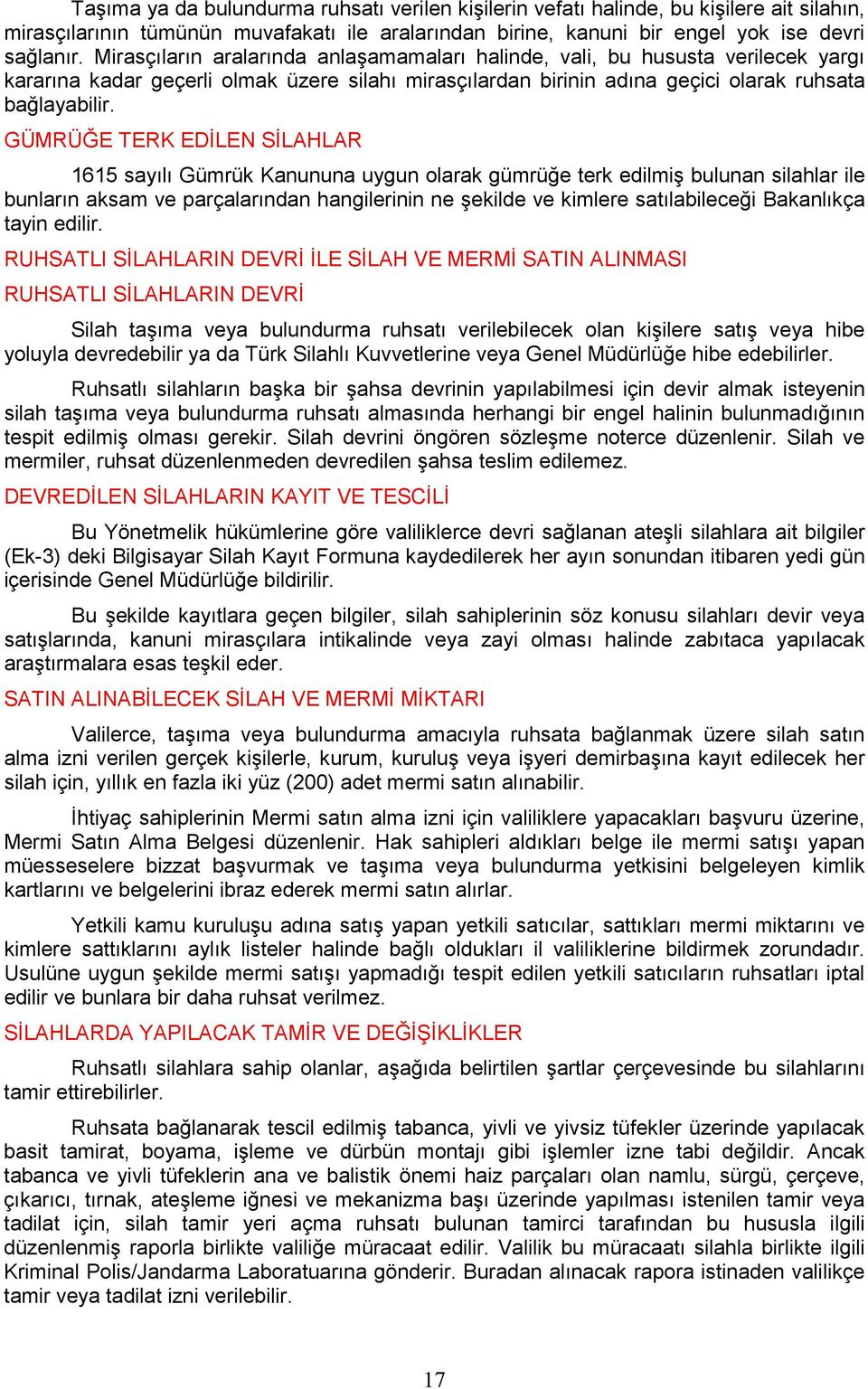 GÜMRÜĞE TERK EDĐLEN SĐLAHLAR 1615 sayılı Gümrük Kanununa uygun olarak gümrüğe terk edilmiş bulunan silahlar ile bunların aksam ve parçalarından hangilerinin ne şekilde ve kimlere satılabileceği