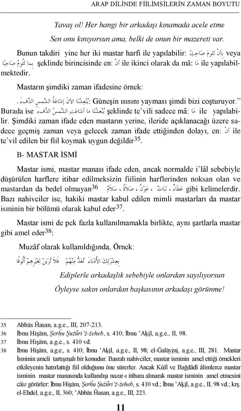 Mastarın Ģimdiki zaman ifadesine örnek: : GüneĢin ısısını yayması Ģimdi bizi coģturuyor. Burada ise Ģeklinde te vili sadece mâ: ile yapılabilir.