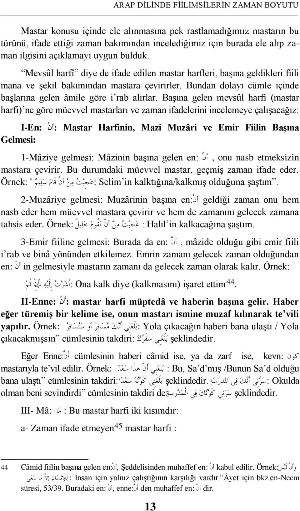 Bundan dolayı cümle içinde baģlarına gelen âmile göre i rab alırlar.