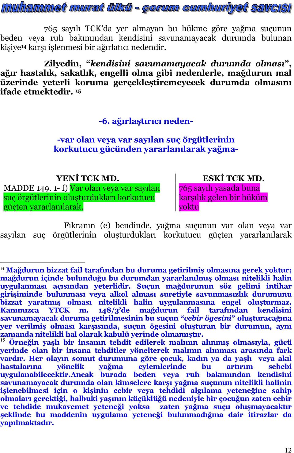 15-6. ağırlaştırıcı neden- -var olan veya var sayılan suç örgütlerinin korkutucu gücünden yararlanılarak yağma- MADDE 149.