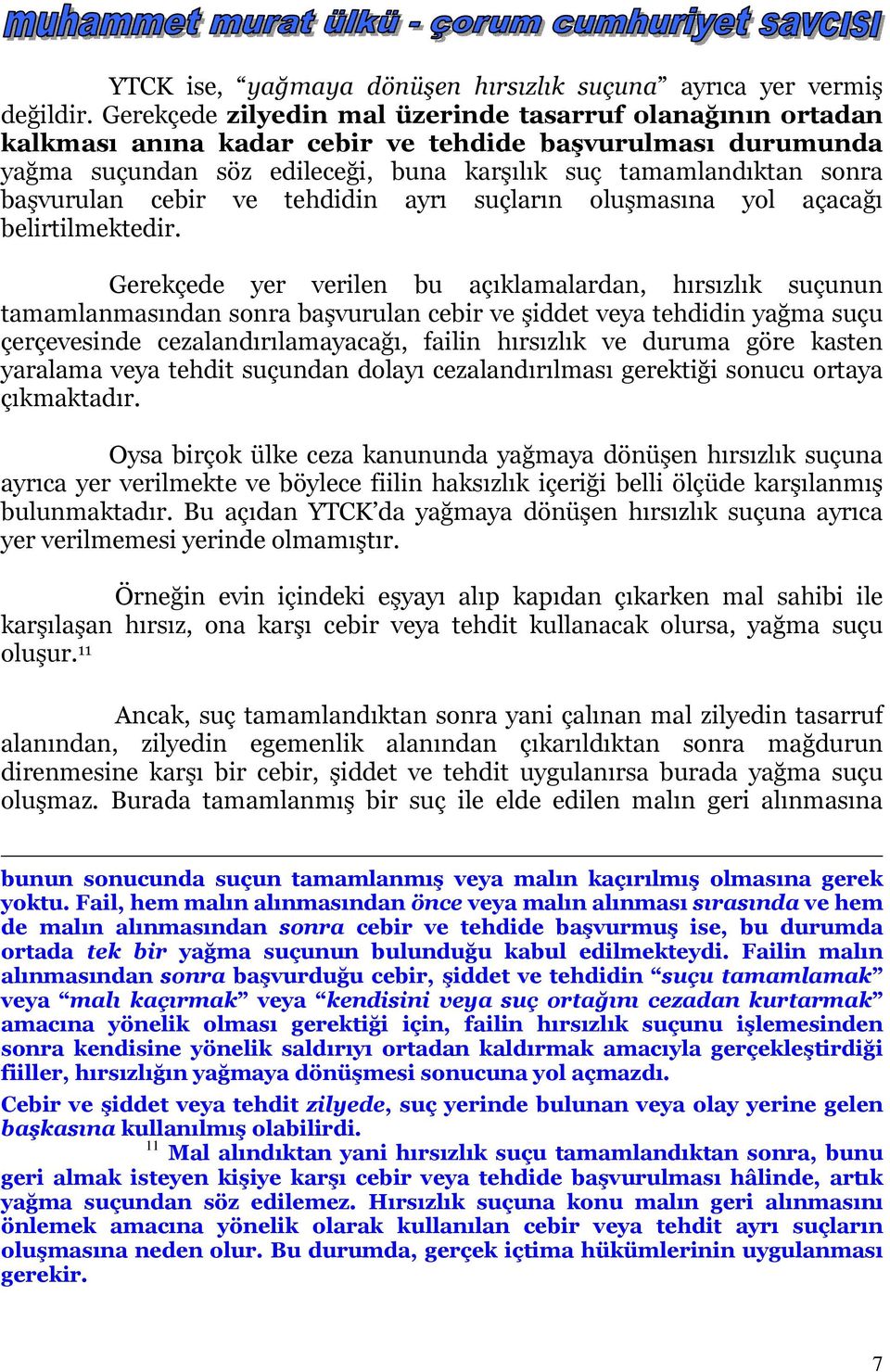 başvurulan cebir ve tehdidin ayrı suçların oluşmasına yol açacağı belirtilmektedir.