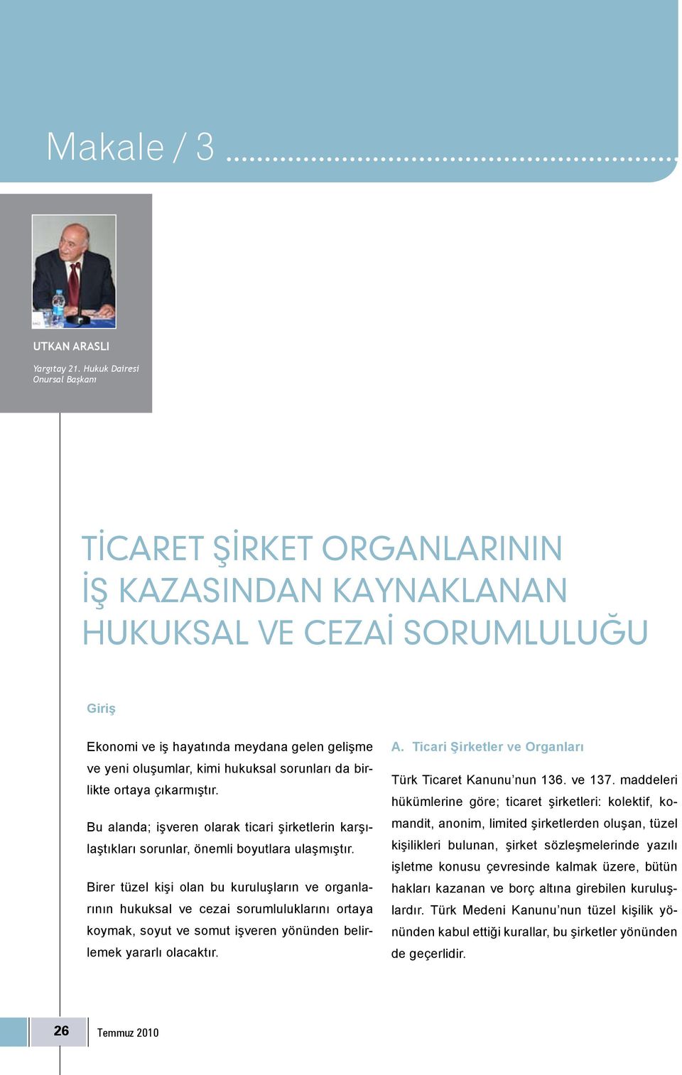 sorunları da birlikte ortaya çıkarmıştır. Bu alanda; işveren olarak ticari şirketlerin karşılaştıkları sorunlar, önemli boyutlara ulaşmıştır.