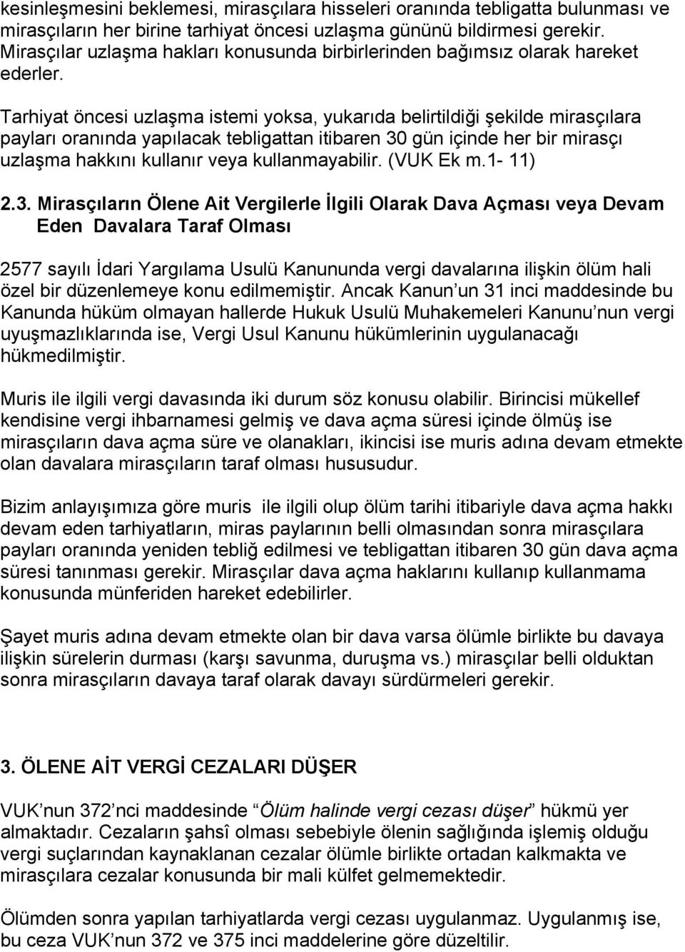 Tarhiyat öncesi uzlaşma istemi yoksa, yukarıda belirtildiği şekilde mirasçılara payları oranında yapılacak tebligattan itibaren 30 gün içinde her bir mirasçı uzlaşma hakkını kullanır veya