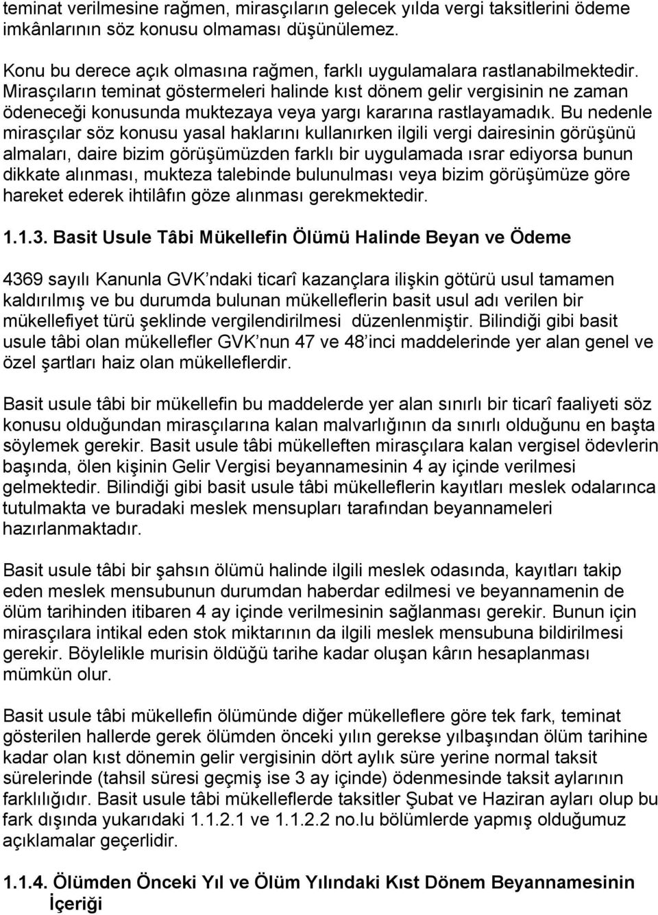 Mirasçıların teminat göstermeleri halinde kıst dönem gelir vergisinin ne zaman ödeneceği konusunda muktezaya veya yargı kararına rastlayamadık.