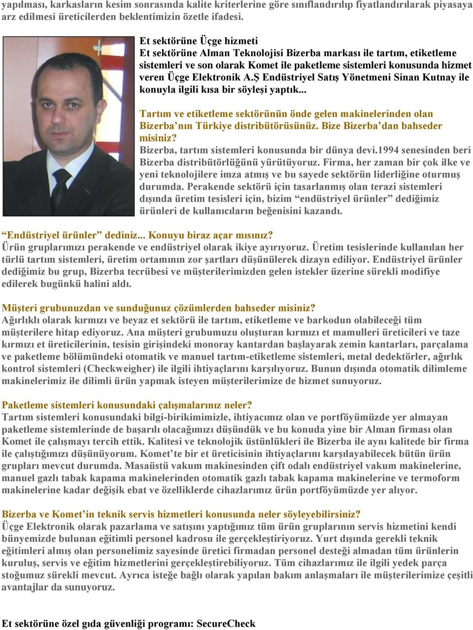 Ş Endüstriyel Satış Yönetmeni Sinan Kutnay ile konuyla ilgili kısa bir söyleşi yaptık... Tartım ve etiketleme sektörünün önde gelen makinelerinden olan Bizerba nın Türkiye distribütörüsünüz.