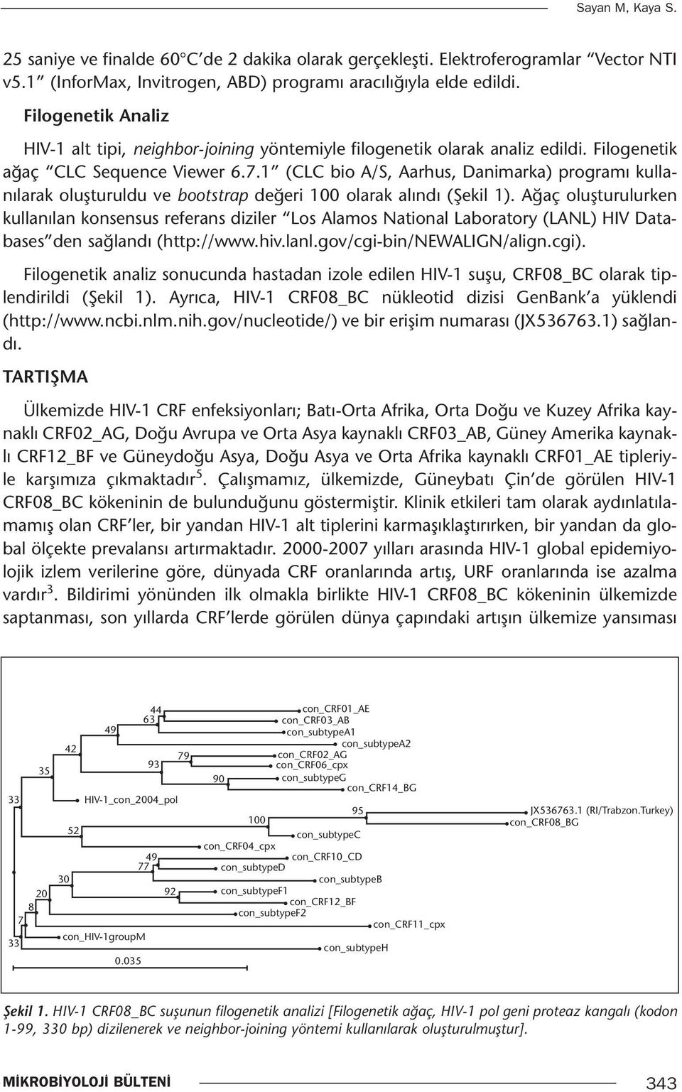 1 (CLC bio A/S, Aarhus, Danimarka) programı kullanılarak oluşturuldu ve bootstrap değeri 100 olarak alındı (Şekil 1).