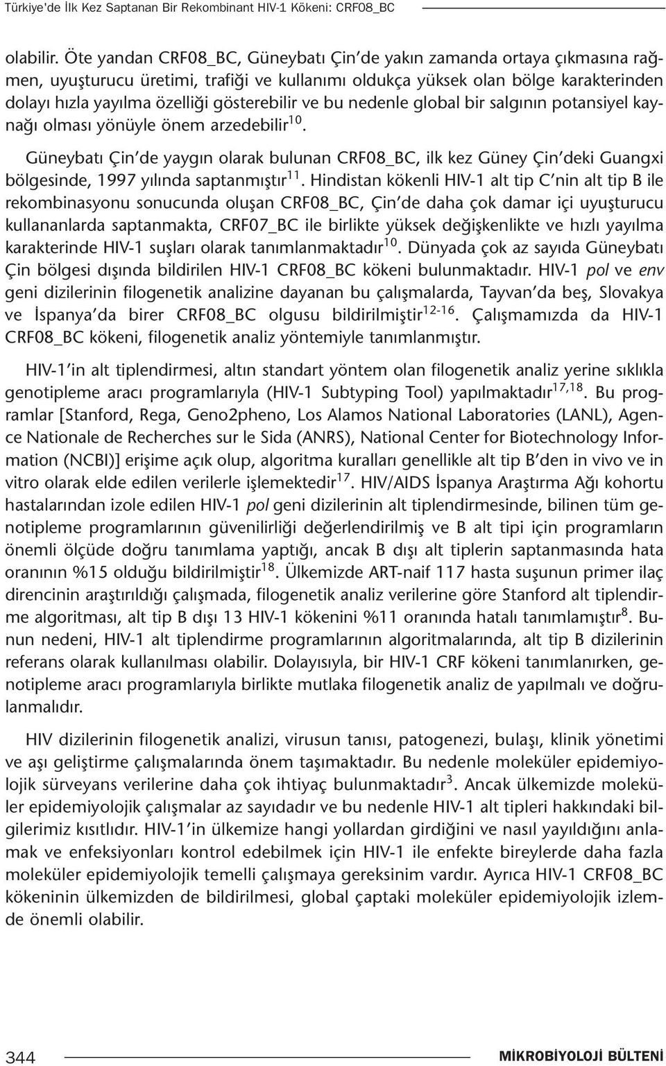 gösterebilir ve bu nedenle global bir salgının potansiyel kaynağı olması yönüyle önem arzedebilir 10.