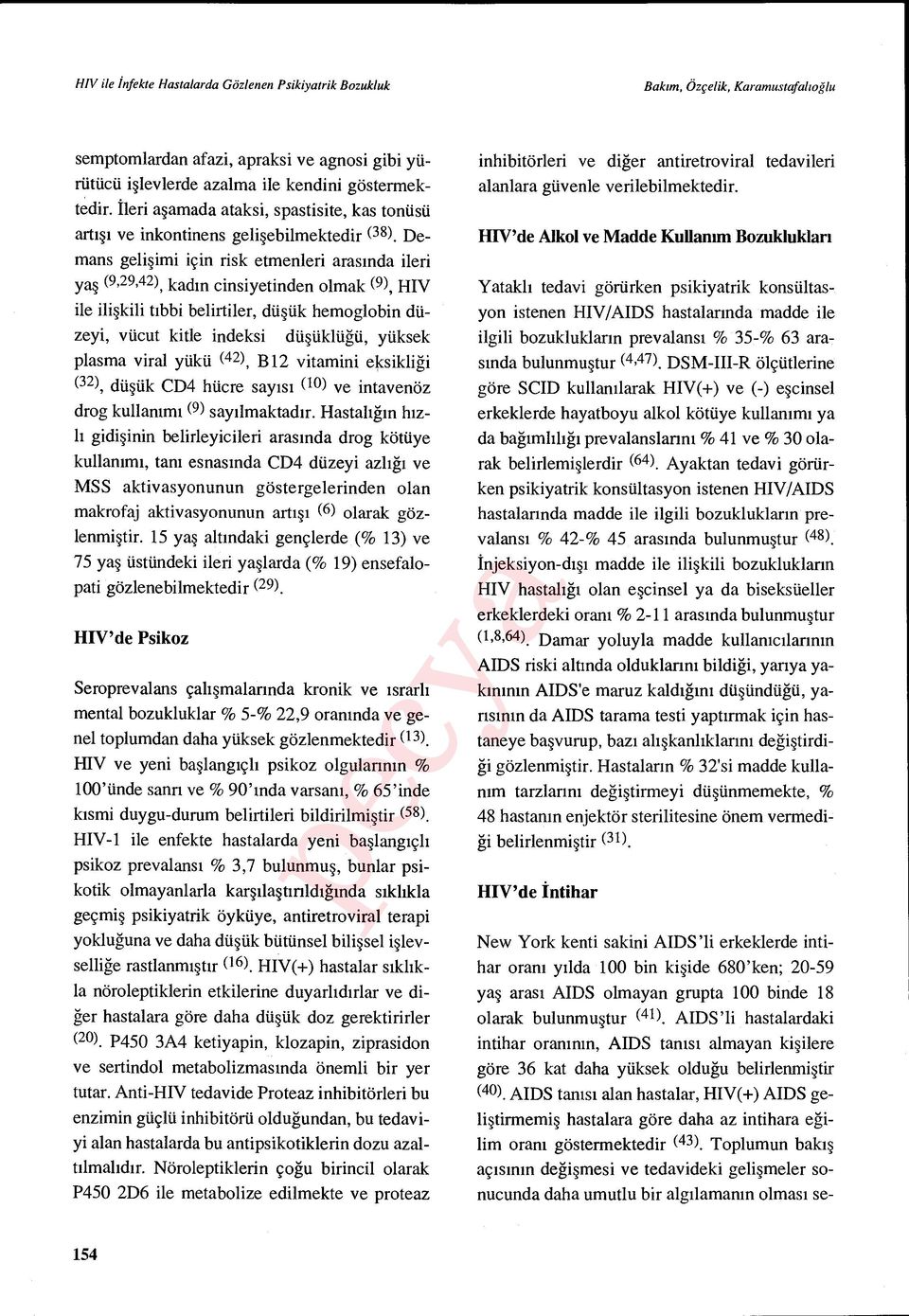 Demans geli şimi için risk etmenleri aras ında ileri yaş (9,29,42) kad ın cinsiyetinden olmak (9), HIV ile ili şkili t ıbbi belirtiler, dü şük hemoglobin düzeyi, vücut kitle indeksi dü şüklüğü,