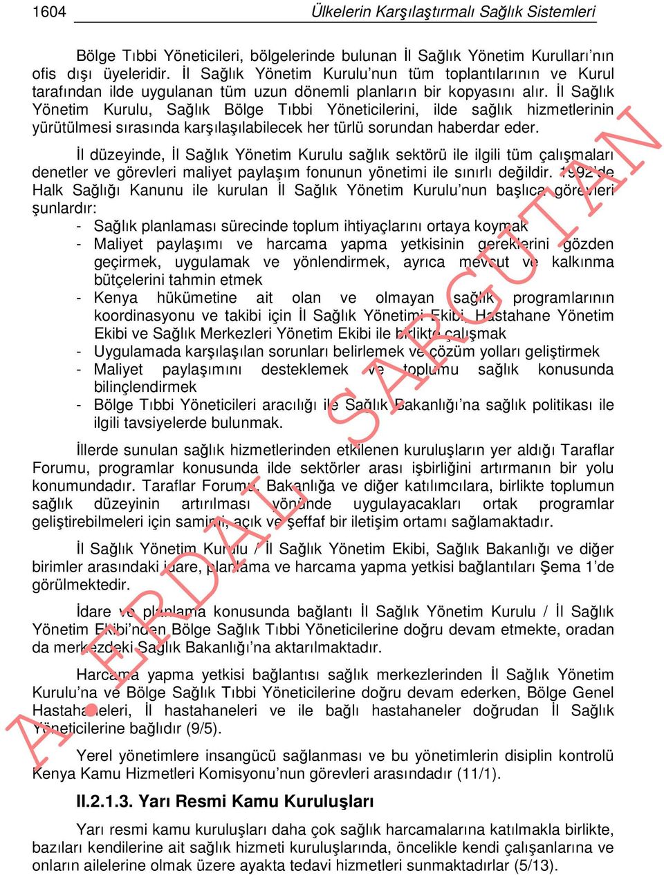 İl Sağlık Yönetim Kurulu, Sağlık Bölge Tıbbi Yöneticilerini, ilde sağlık hizmetlerinin yürütülmesi sırasında karşılaşılabilecek her türlü sorundan haberdar eder.