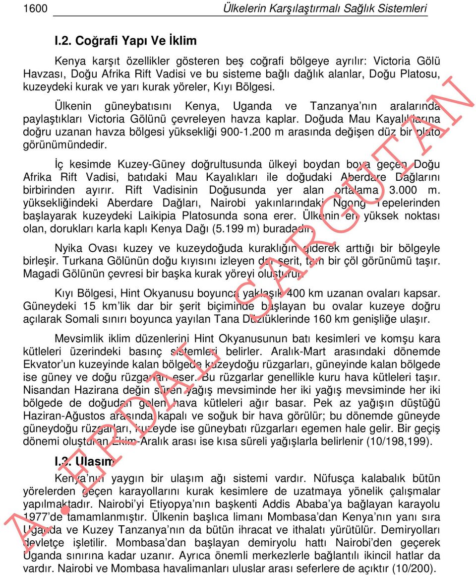 yarı kurak yöreler, Kıyı Bölgesi. Ülkenin güneybatısını Kenya, Uganda ve Tanzanya nın aralarında paylaştıkları Victoria Gölünü çevreleyen havza kaplar.