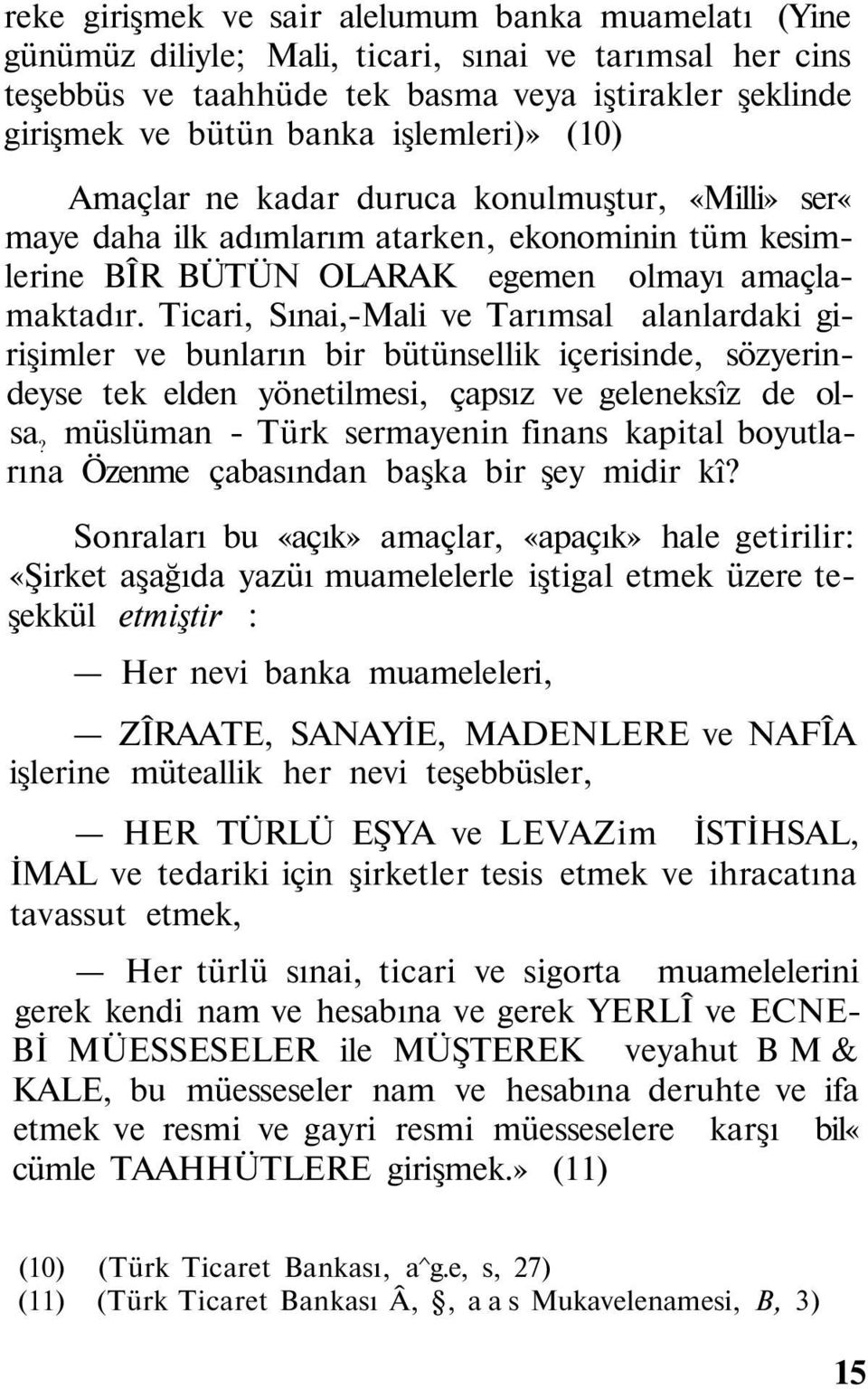 Ticari, Sınai,-Mali ve Tarımsal alanlardaki girişimler ve bunların bir bütünsellik içerisinde, sözyerindeyse tek elden yönetilmesi, çapsız ve geleneksîz de olsa?