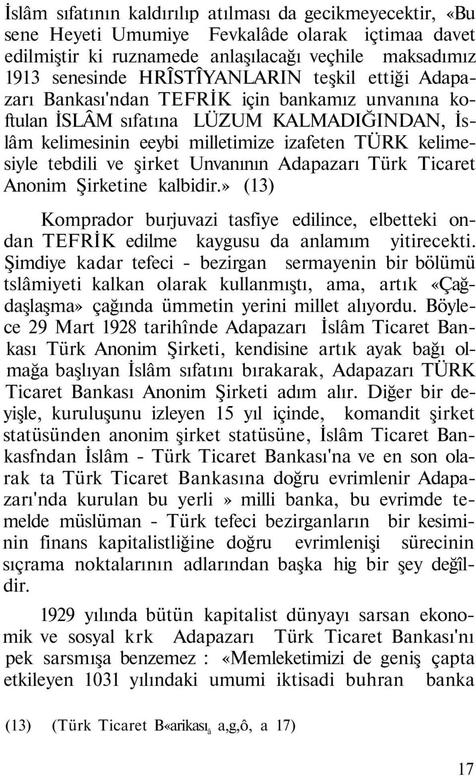 Unvanının Adapazarı Türk Ticaret Anonim Şirketine kalbidir.» (13) Komprador burjuvazi tasfiye edilince, elbetteki ondan TEFRİK edilme kaygusu da anlamım yitirecekti.