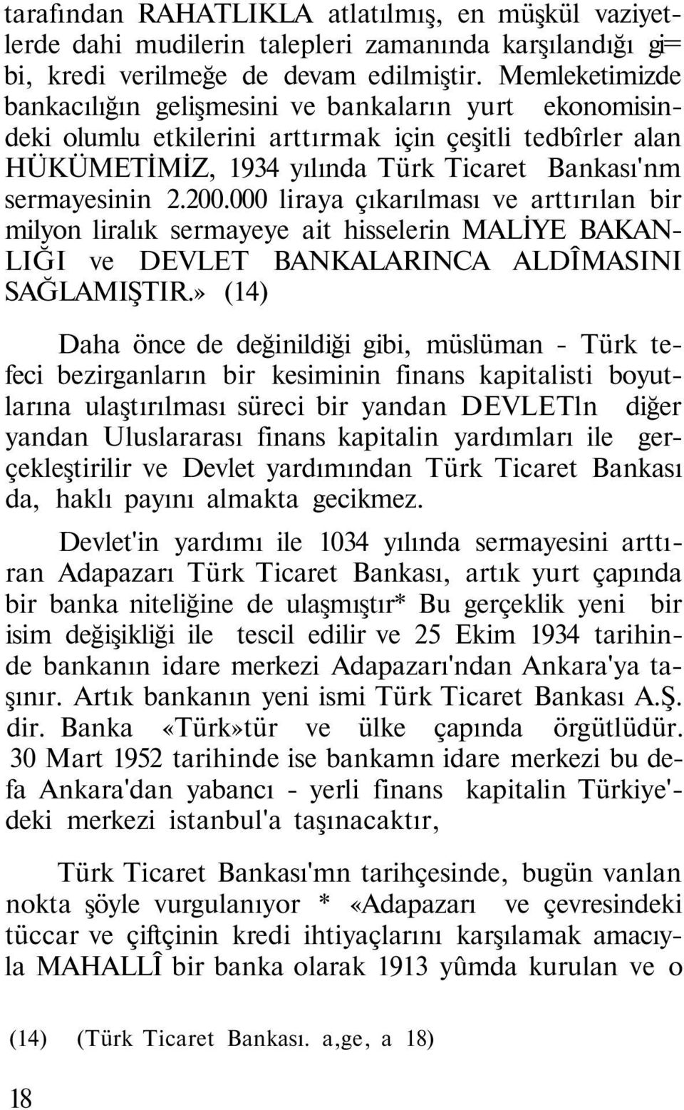 000 liraya çıkarılması ve arttırılan bir milyon liralık sermayeye ait hisselerin MALİYE BAKAN- LIĞI ve DEVLET BANKALARINCA ALDÎMASINI SAĞLAMIŞTIR.