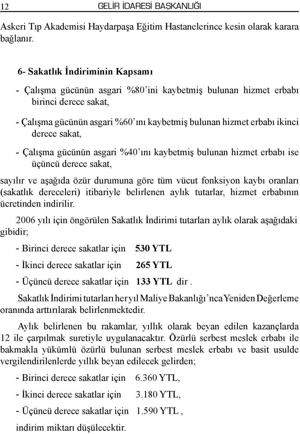 sakat, - Çalışma gücünün asgari %40 ını kaybetmiş bulunan hizmet erbabı ise üçüncü derece sakat, sayılır ve aşağıda özür durumuna göre tüm vücut fonksiyon kaybı oranları (sakatlık dereceleri)