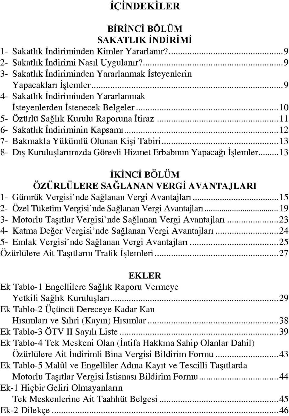 ..12 7- Bakmakla Yükümlü Olunan Kişi Tabiri...13 8- Dış Kuruluşlarımızda Görevli Hizmet Erbabının Yapacağı İşlemler.