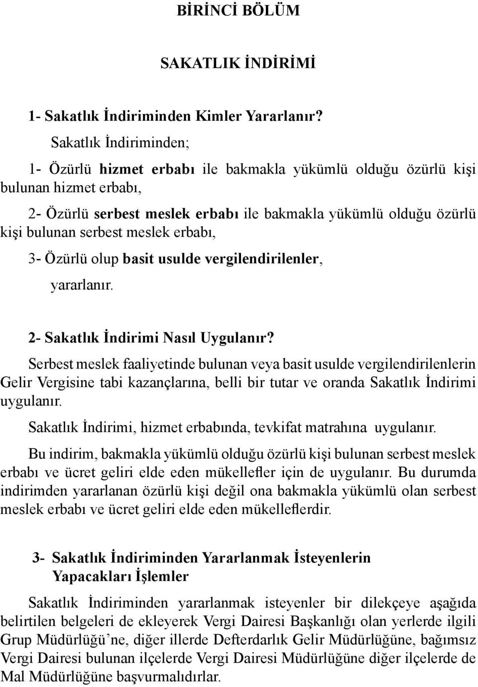 meslek erbabı, 3- Özürlü olup basit usulde vergilendirilenler, yararlanır. 2- Sakatlık İndirimi Nasıl Uygulanır?