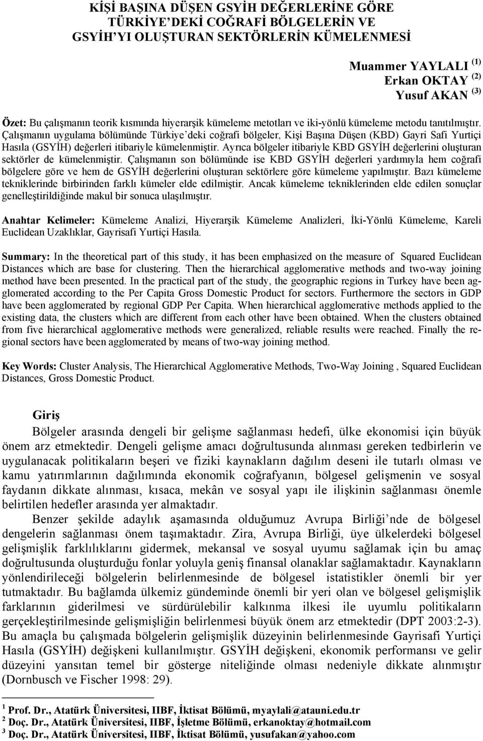 Çalışanın uygulaa bölüünde Türkiye deki coğrafi bölgeler, Kişi Başına Düşen (KBD) Gayri Safi Yuriçi Hasıla (GSYİH) değerleri iibariyle küelenişir.