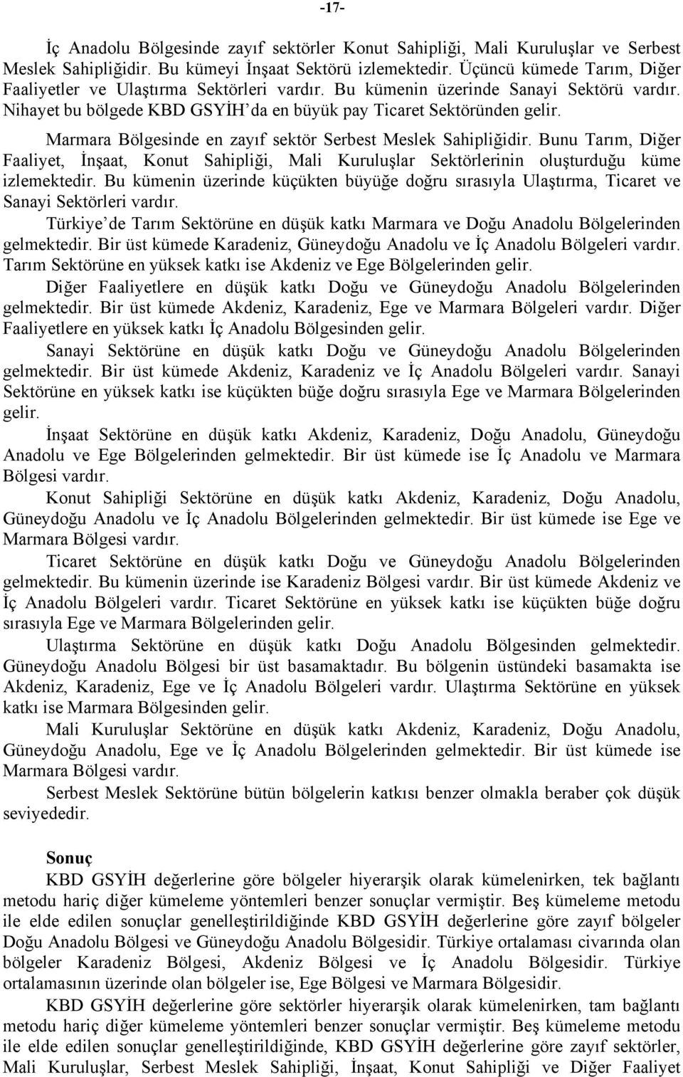 Bunu Tarı, Diğer Faaliye, İnşaa, Konu Sahiliği, Mali Kuruluşlar Sekörlerinin oluşurduğu küe izleekedir. Bu küenin üzerinde küçüken büyüğe doğru sırasıyla Ulaşıra, Ticare ve Sanayi Sekörleri vardır.